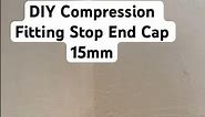 DIY Compression Fitting Stop End Cap 15mm #diy #plumbing #ytshort #work #tips #holes #work ##pipe