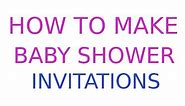 How To Make Baby Shower Invitations for Free!