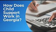 How Does Child Support Work in Georgia?