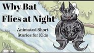 Why Bat Flies At Night (Animated Stories for Kids)