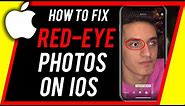How to Fix Red Eye Photos on iPhone