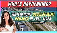 What's Happening with Waterfront Development in Fall River, Massachusetts?