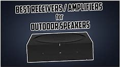 5 Best Receivers / Amplifiers for Outdoor Speakers in 2023