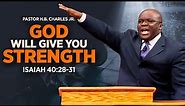 Isaiah 40 Sermon " God Will Give You Strength " Pastor HB Charles Jr