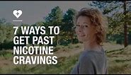 7 ways to get past nicotine cravings