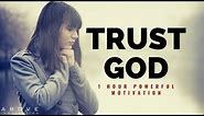 TRUST GOD | 1 Hour Powerful Christian Motivation - Inspirational & Motivational Video