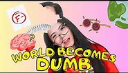 If the world becomes DUMB, EXCEPT YOU