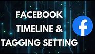 Facebook Timeline and Tagging Settings | Facebook Timeline Guide