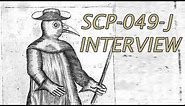 An Interview with "The Plague Fellow" SCP-049-J