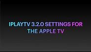 IplayTV 3.2.0 Settings For The Apple TV