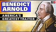 Benedict Arnold: America’s Greatest Traitor