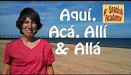 Spanish Aquí, Acá, Allí, Allá, and Ahí