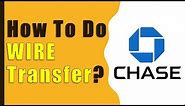 How to make Wire Transfer from Chase Bank?