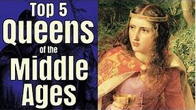 Top 5 Queens of the Middle Ages