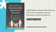 Adult Children of Emotionally Immature Parents: How to Heal from Distant, Rejecting, or Self-Involved Parents: Gibson , Lindsay C.: 9781626251700: Amazon.com: Books