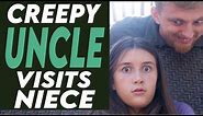 Creepy Uncle Visits Niece, You Won’t Believe What Happens Next!