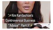 Kim Kardashian's Controversial Business "Advice": Part 3