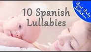 10 SPANISH Songs Lullabies To Put Baby To Sleep Lyrics Baby Lullaby Canción de Cuna para Bebes
