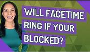 Will FaceTime ring if your blocked?