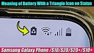 Meaning of Battery With a Triangle Icon on Status Bar on Galaxy S10/S20/S20+ Android