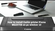 How to install canon pixma mg2570s printer in window 10 pc