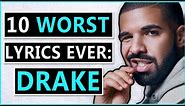 10 WORST Lyrics Ever: Drake Edition