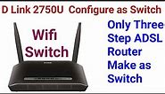 D Link 2750U ADSL Router Configure as Wireless Switch. Configure ADSL Router as wifi Access Point.