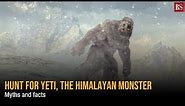 Hunt for Yeti, The Himalayan Monster: Myths and facts