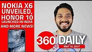 Nokia X6 Unveiled, Honor 10 Launched in India, and More (May 16, 2018)