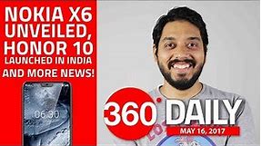 Nokia X6 Unveiled, Honor 10 Launched in India, and More (May 16, 2018)