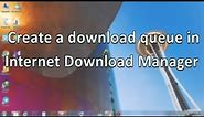 Create a download queue in Internet Download Manager