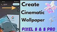 How to Create Cinematic Wallpaper in Google Pixel 8 and Pixel 8 Pro