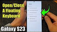 Galaxy S23's: How to Open/Close A Floating Keyboard