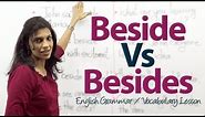 The difference between 'Beside' and 'Besides' - English Grammar lesson
