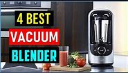Top 4 Best Vacuum Blenders in 2023 | Best Vacuum Blender - Reviews