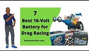 7 Best 16 Volt Batteries for Drag Racing Cars / Explain With Whiteboard Animation