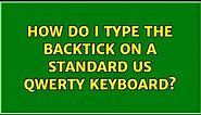 How do I type the backtick on a standard US QWERTY keyboard?