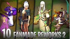 10 AMAZING FANMADE CHAMPION REWORKS #2 - League of Legends