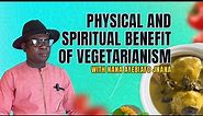 THE PHYSICAL AND SPIRITUAL BENEFITS OF VEGETARIANISM