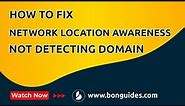 How to Fix Network Location Awareness Not Detecting Domain Network from Offsite Location