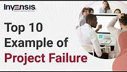 Top 10 Examples of Project Failure | Why do Projects Fail | Project Management | Invensis Learning