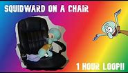Squidward On A Chair 1 HOUR loop