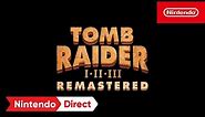 Tomb Raider I-III Remastered Starring Lara Croft - Nintendo Direct 9.14.2023
