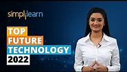 Top 8 Future Technology 2022 | New Technology 2022 | Latest Technology in the World | Simplilearn