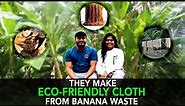 They Make Eco-Friendly Cloth From Banana Waste | Anuj Ramatri - An EcoFreak