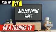 How To Fix Amazon Prime Video on Toshiba TV