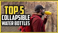 Top 5 Best Collapsible Water Bottles of 2024