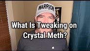 What Is Tweaking on Crystal Meth?