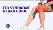 ITB Syndrome Rehab Guide | Iliotibial Band Syndrome/ITBS