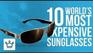 Top 10 Most Expensive Sunglasses In The World